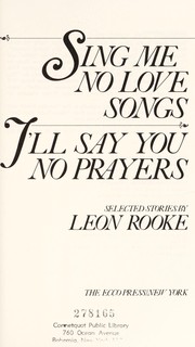 Cover of: Sing me no love songs, I'll say you no prayers by Leon Rooke