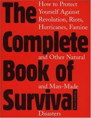 Cover of: The complete book of survival: how to protect yourself against revolution, riots, hurricanes, famines, and other natural and man-made disasters