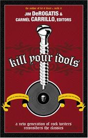 Cover of: Kill your idols: a new generation of rock writers reconsiders the classics