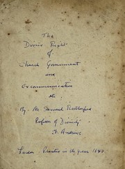 Cover of: The divine right of church-government and excommunication, or A peaceable dispute for the perfection of the holy Scripture in point of ceremonies and church-government by Samuel Rutherford