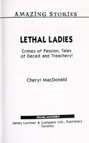 Cover of: Lethal ladies: crimes of passion, tales of deceit and treachery!