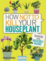 How Not to Kill Your Houseplant by Veronica Peerless