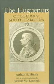 The Huguenots of colonial South Carolina by Arthur Henry Hirsch