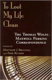Cover of: To loot my life clean: the Thomas Wolfe--Maxwell Perkins correspondence