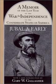 A memoir of the last year of the war for independence, in the Confederate States of America by Jubal Anderson Early