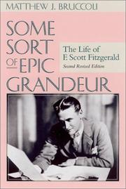 Cover of: Some sort of epic grandeur: the life of F. Scott Fitzgerald