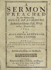 Cover of: A sermon preached to the honourable House of Commons, at their late solemne fast, Wednesday, December 27, 1643 | Henderson, Alexander