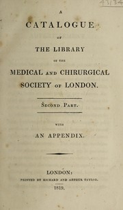 Cover of: A catalogue of the library of the Medical and Chirurgical Society of London. With a supplement. [-Second part. With an appendix]