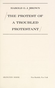Cover of: The protest of a troubled Protestant | Harold O. J. Brown
