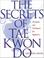 Cover of: The secrets of tae kwon do