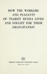 Cover of: How the workers and peasants of tsarist Russia lived and fought for their emancipation | 