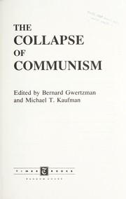 Cover of: The Collapse of communism by [by the correspondents of the New York times] ; edited by Bernard Gwertzman and Michael T. Kaufman.