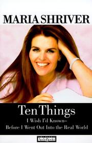 Cover of: Ten Things I Wish I'd Known Before I Went Out into the Real World by Maria Shriver