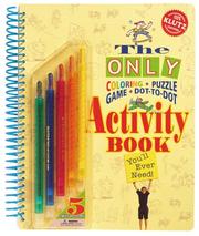 Cover of: The Only Coloring, Puzzle, Game, Dot-To-Dot Activity Book: You'll Ever Need! (Klutz)