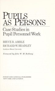 Cover of: Pupils as persons: case studies in pupil personnel work | Bruce R. Amble