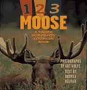 Cover of: 1, 2, 3 Moose: A Pacific Northwest Counting Book