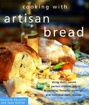 Cover of: Cooking with artisan bread: using rustic loaves for perfect crostini, panini, bruschetta, flavorful stuffings, and inventive main courses