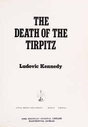 Cover of: The death of the Tirpitz by Ludovic Henry Coverley Kennedy