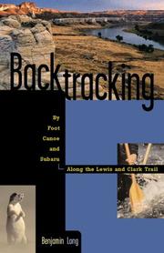 Backtracking by foot, canoe, and Subaru along the Lewis and Clark Trail by Benjamin Long