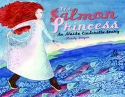 Cover of: The Salmon Princess: an Alaska Cinderella story