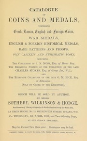 Cover of: Catalogue of coins and medals, comprising Greek, Roman, English, and foreign coins, war medals, ... including the collection of J.N. Moss, Esq. of Herne Bay; the remaining portion of the collection of the late Charles Stokes, of Grays Inn, W.C.; the extensive collection of the late G.M. Rice, of Edmonton ... | Sotheby