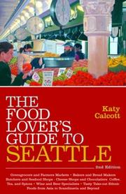 The Food Lover's Guide to Seattle (Food Lovers' Guide to Seattle) by Katy Calcott