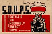 Cover of: S.O.U.P.S.: Seattle's Own Undeniably Perfect Soups