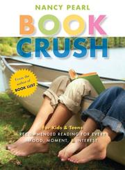 Cover of: Book Crush: For Kids and Teens - Recommended Reading for Every Mood, Moment and Interest