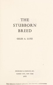 Cover of: The stubborn breed | Giles A. Lutz