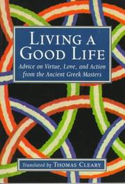 Cover of: Living a good life: advice on virtue, love, and action from the ancient Greek masters