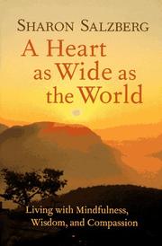 Cover of: A heart as wide as the world: living with mindfulness, wisdom, and compassion