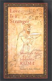 Cover of: Love is a stranger: selected lyric poetry of Jelaluddin Rumi