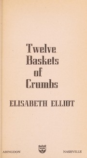 Cover of: Twelve Baskets of Crumbs by Elisabeth Elliot