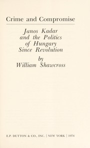 Cover of: Crime and compromise: Janos Kadar and the politics of Hungary since revolution.