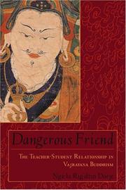 Dangerous friend : the teacher-student relationship in Vajrayana Buddhism by Rig-ʼdzin-rdo-rje Mkhan-po.