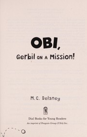 Cover of: Obi, gerbil on a mission! | M. C. Delaney