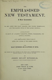 Cover of: The emphasised New Testament: a new translation designed to set forth the exact meaning, the proper terminology and the graphic style of the sacred original, arranged to show at a glance narrative, speech, parallelism and logical analysis, and emphasised throughout after the idioms of the Greek tongue, with select references and an appendix of notes : this version has been adjusted to the critical text ... of Drs. Westcott and Hort