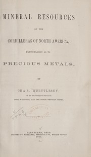 Cover of: Mineral resources of the Cordilleras of North America, particularly as to precious metals | Charles Whittlesey