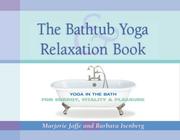 Cover of: The Bathtub Yoga & Relaxation Book: Yoga in the Bath for Energy, Vitality & Pleasure