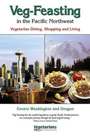 Cover of: Veg-Feasting in the Pacific Northwest: A Complete Guide for Vegetarians and the Curious