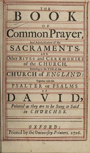 Cover of: The book of common prayer, and administration of the sacraments, and other rites and ceremonies of the Church, according to the use of the Church of England: together with the Psalter or Psalms of David, pointed as they are to be sung or said in churches