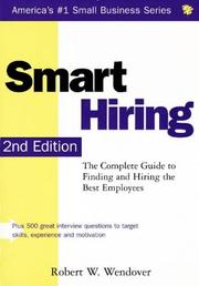 Cover of: Smart Hiring: The Complete Guide to Finding and Hiring the Best Employees (Smart Hiring at the Next Level: The Complete Guide to Finding & Hiring the Best Employees) by Robert W. Wendover