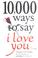 Cover of: 10,000 ways to say I love you