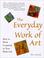 Cover of: The Everyday Work of  Art