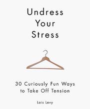 Cover of: Undress Your Stress | Lois B. Levy