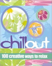 Cover of: Chill out: 100 creative ways to relax