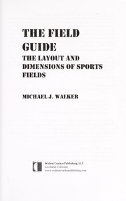 Cover of: The field guide: the layout and dimensions of sports fields