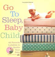 Cover of: Go to Sleep, Baby Child: 62 Favorite Lullabies to Soothe Your Baby