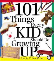 Cover of: 101 Things Every Kid Should Do Growing Up by Alecia T. Devantier, Christopher Cerf