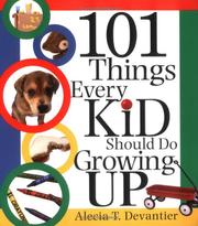 Cover of: 101 Things Every Kid Should Do Growing Up by Alecia T. Devantier
